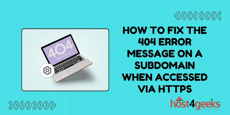 How to Fix the 404 Error Message on a Subdomain When Accessed Via HTTPS